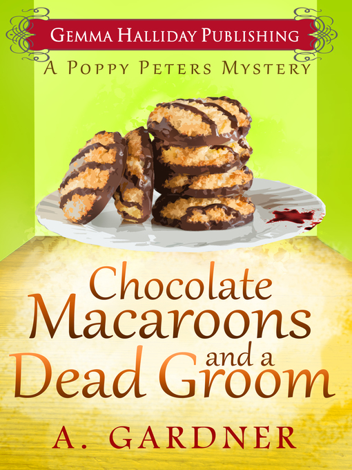 Title details for Chocolate Macaroons and a Dead Groom by A. Gardner - Available